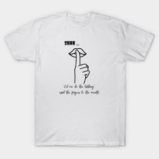 The fingers said to the mouth (black writting) T-Shirt